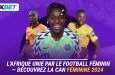 CAN 2024 : tout ce que vous devez savoir sur le principal tournoi de football féminin du continent 
